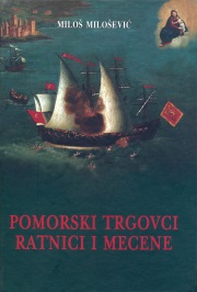 Miloš Milošević - PPomorski trgovci, ratnici i mecene